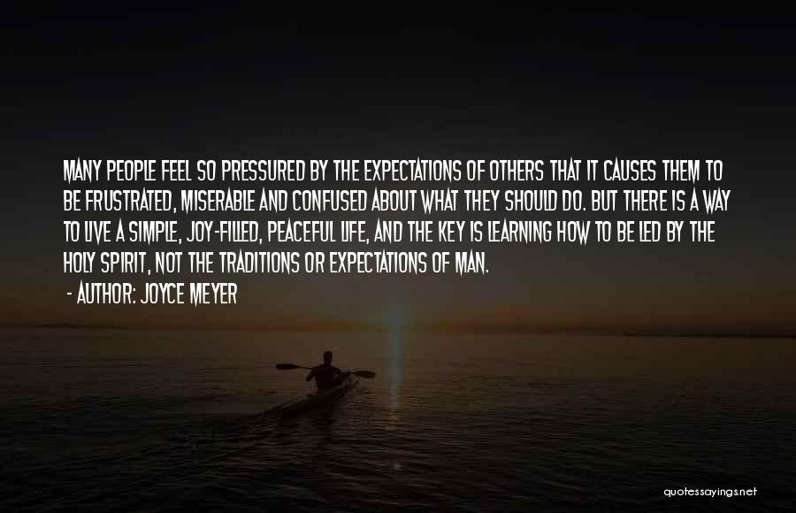 Joyce Meyer Quotes: Many People Feel So Pressured By The Expectations Of Others That It Causes Them To Be Frustrated, Miserable And Confused