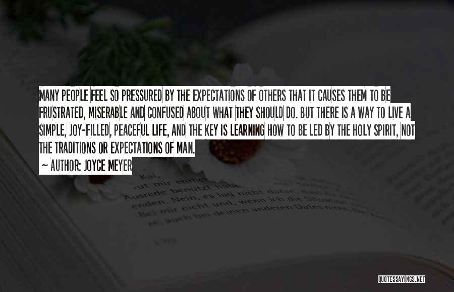 Joyce Meyer Quotes: Many People Feel So Pressured By The Expectations Of Others That It Causes Them To Be Frustrated, Miserable And Confused