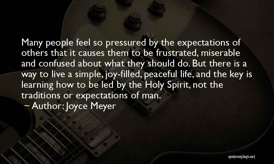 Joyce Meyer Quotes: Many People Feel So Pressured By The Expectations Of Others That It Causes Them To Be Frustrated, Miserable And Confused