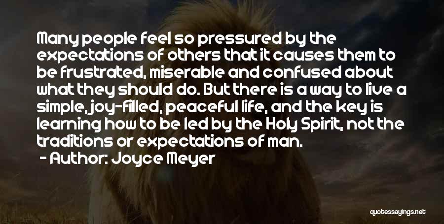 Joyce Meyer Quotes: Many People Feel So Pressured By The Expectations Of Others That It Causes Them To Be Frustrated, Miserable And Confused