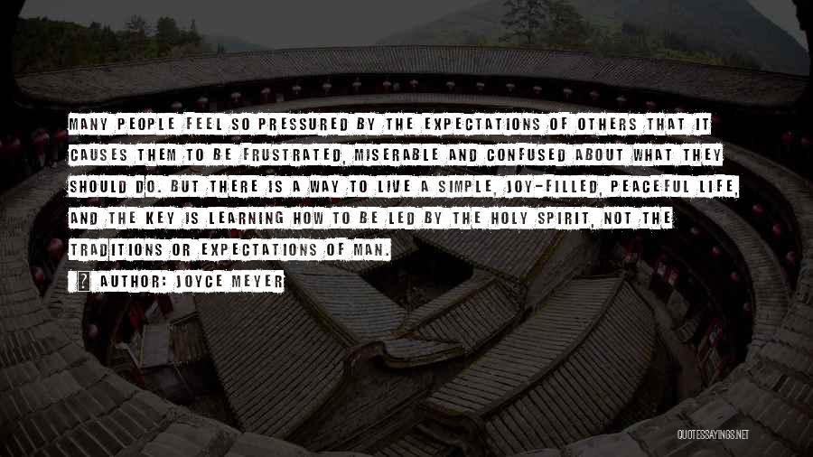 Joyce Meyer Quotes: Many People Feel So Pressured By The Expectations Of Others That It Causes Them To Be Frustrated, Miserable And Confused