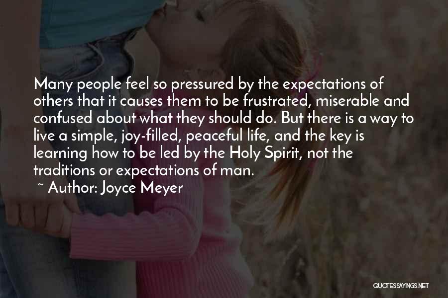 Joyce Meyer Quotes: Many People Feel So Pressured By The Expectations Of Others That It Causes Them To Be Frustrated, Miserable And Confused