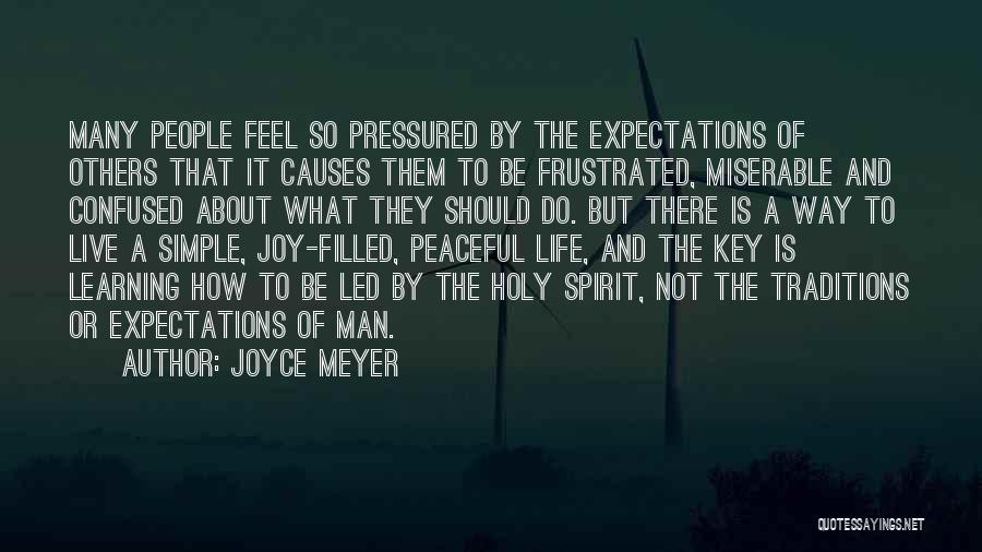 Joyce Meyer Quotes: Many People Feel So Pressured By The Expectations Of Others That It Causes Them To Be Frustrated, Miserable And Confused