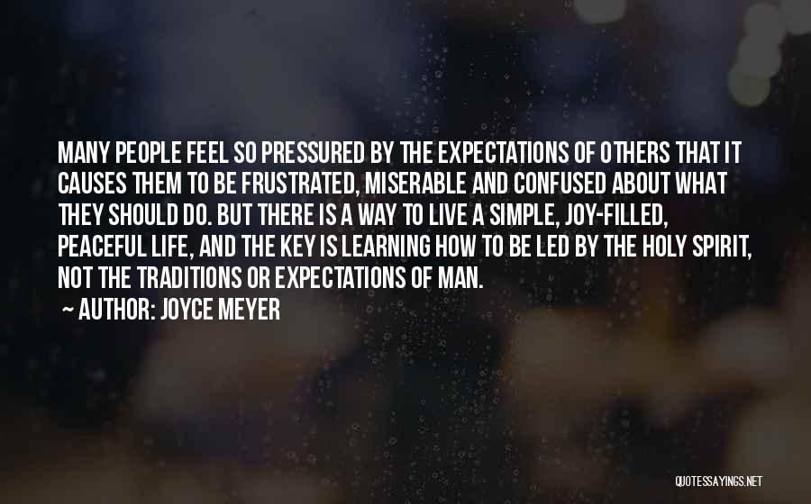 Joyce Meyer Quotes: Many People Feel So Pressured By The Expectations Of Others That It Causes Them To Be Frustrated, Miserable And Confused
