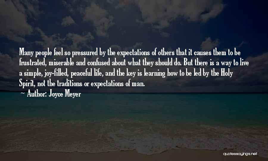 Joyce Meyer Quotes: Many People Feel So Pressured By The Expectations Of Others That It Causes Them To Be Frustrated, Miserable And Confused