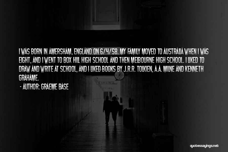 Graeme Base Quotes: I Was Born In Amersham, England On 6/4/58. My Family Moved To Australia When I Was Eight, And I Went
