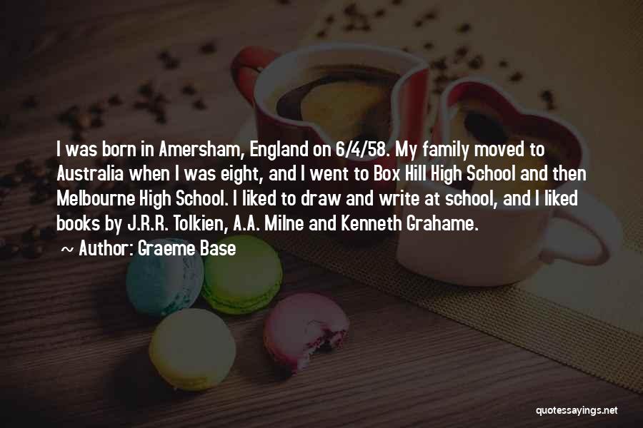 Graeme Base Quotes: I Was Born In Amersham, England On 6/4/58. My Family Moved To Australia When I Was Eight, And I Went