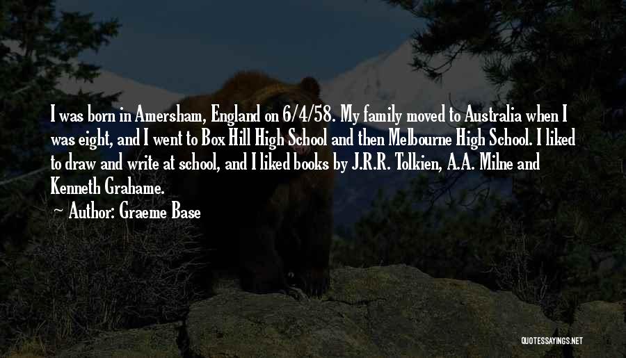 Graeme Base Quotes: I Was Born In Amersham, England On 6/4/58. My Family Moved To Australia When I Was Eight, And I Went