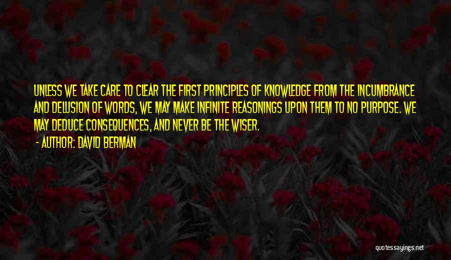 David Berman Quotes: Unless We Take Care To Clear The First Principles Of Knowledge From The Incumbrance And Delusion Of Words, We May