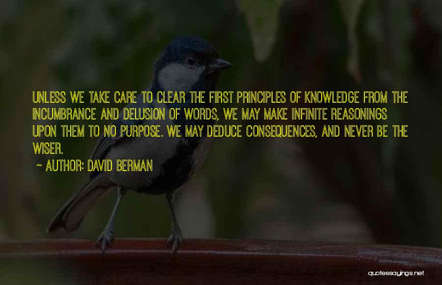 David Berman Quotes: Unless We Take Care To Clear The First Principles Of Knowledge From The Incumbrance And Delusion Of Words, We May
