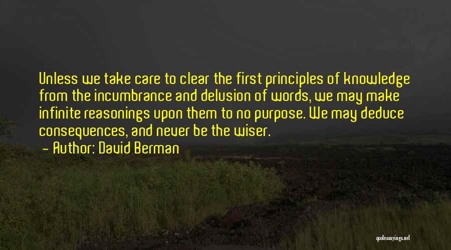 David Berman Quotes: Unless We Take Care To Clear The First Principles Of Knowledge From The Incumbrance And Delusion Of Words, We May