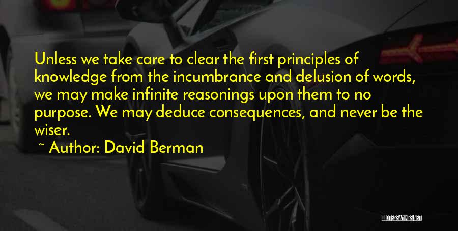 David Berman Quotes: Unless We Take Care To Clear The First Principles Of Knowledge From The Incumbrance And Delusion Of Words, We May