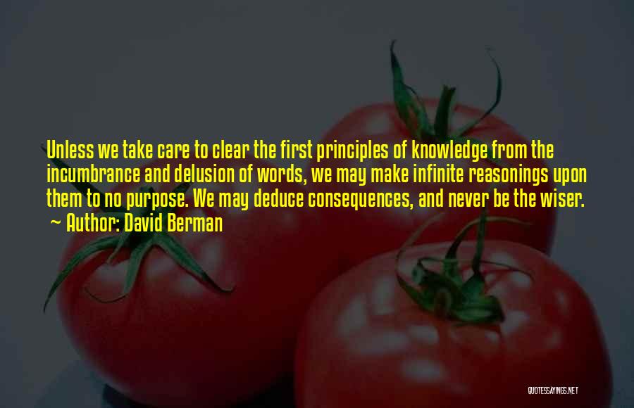 David Berman Quotes: Unless We Take Care To Clear The First Principles Of Knowledge From The Incumbrance And Delusion Of Words, We May