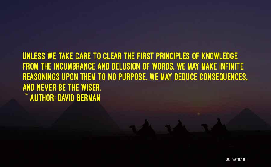 David Berman Quotes: Unless We Take Care To Clear The First Principles Of Knowledge From The Incumbrance And Delusion Of Words, We May