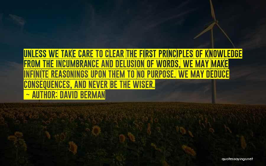 David Berman Quotes: Unless We Take Care To Clear The First Principles Of Knowledge From The Incumbrance And Delusion Of Words, We May