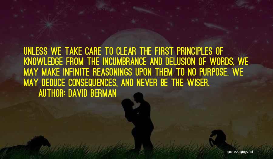 David Berman Quotes: Unless We Take Care To Clear The First Principles Of Knowledge From The Incumbrance And Delusion Of Words, We May