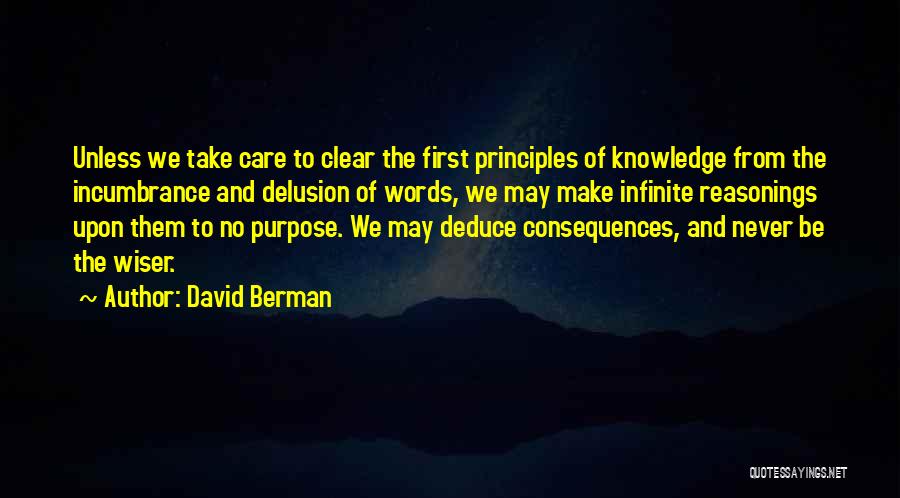 David Berman Quotes: Unless We Take Care To Clear The First Principles Of Knowledge From The Incumbrance And Delusion Of Words, We May