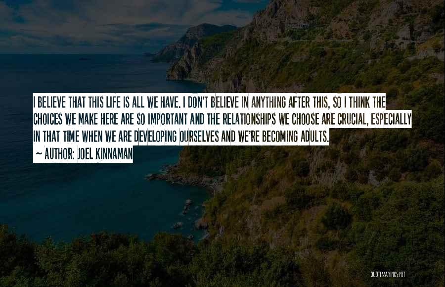 Joel Kinnaman Quotes: I Believe That This Life Is All We Have. I Don't Believe In Anything After This, So I Think The