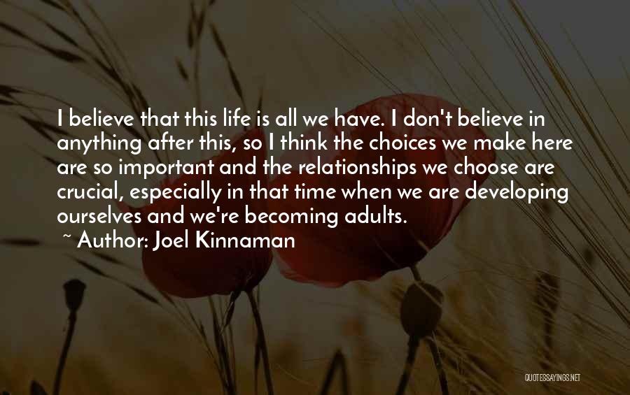 Joel Kinnaman Quotes: I Believe That This Life Is All We Have. I Don't Believe In Anything After This, So I Think The