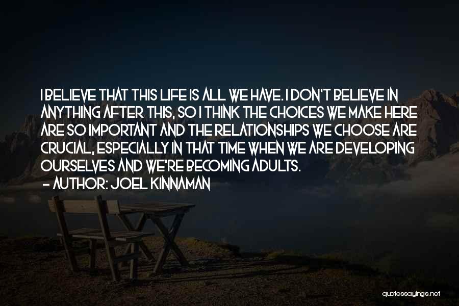 Joel Kinnaman Quotes: I Believe That This Life Is All We Have. I Don't Believe In Anything After This, So I Think The