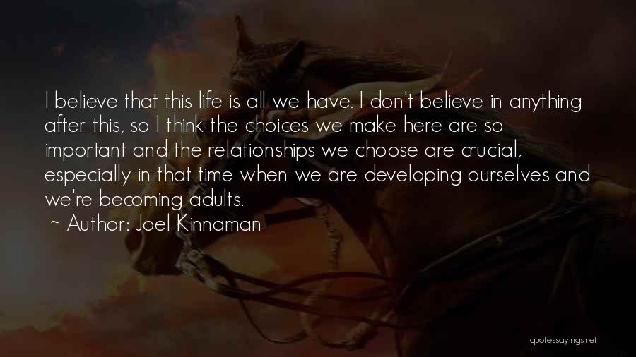 Joel Kinnaman Quotes: I Believe That This Life Is All We Have. I Don't Believe In Anything After This, So I Think The