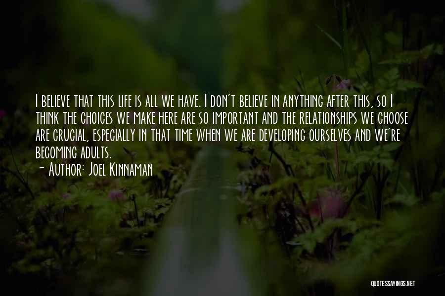 Joel Kinnaman Quotes: I Believe That This Life Is All We Have. I Don't Believe In Anything After This, So I Think The