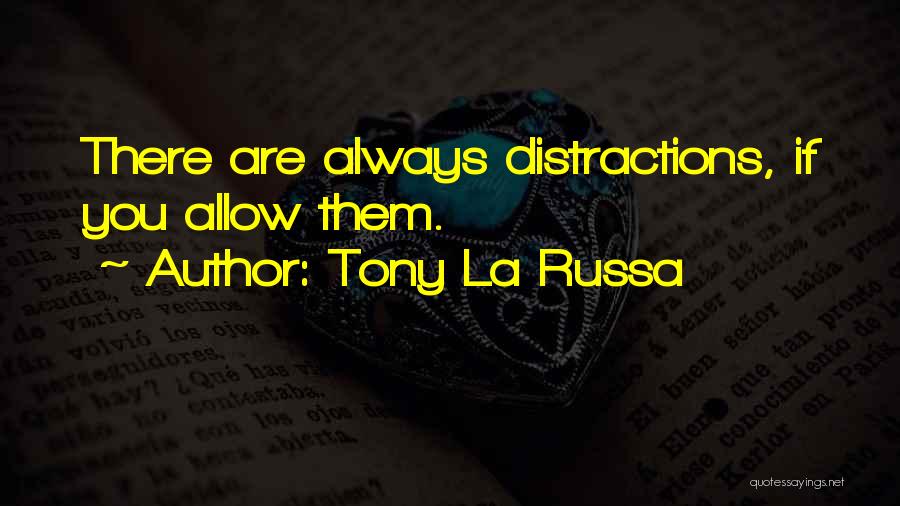 Tony La Russa Quotes: There Are Always Distractions, If You Allow Them.