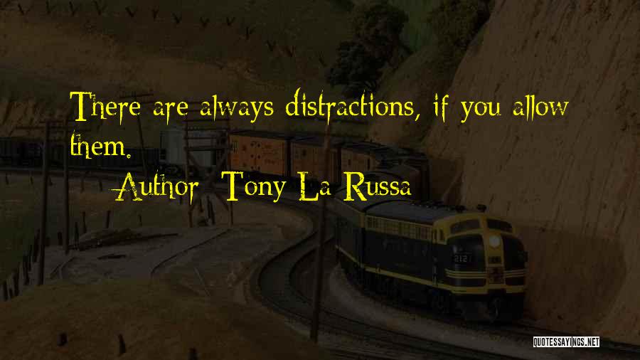 Tony La Russa Quotes: There Are Always Distractions, If You Allow Them.