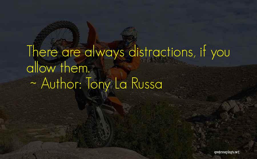 Tony La Russa Quotes: There Are Always Distractions, If You Allow Them.