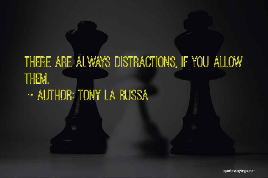 Tony La Russa Quotes: There Are Always Distractions, If You Allow Them.