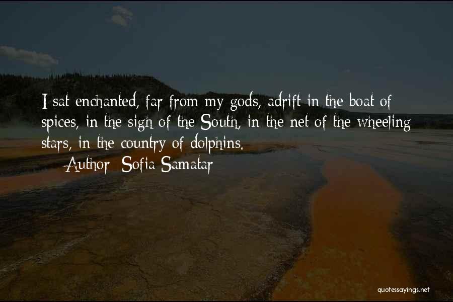 Sofia Samatar Quotes: I Sat Enchanted, Far From My Gods, Adrift In The Boat Of Spices, In The Sigh Of The South, In
