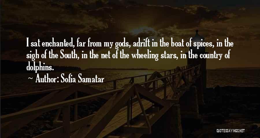 Sofia Samatar Quotes: I Sat Enchanted, Far From My Gods, Adrift In The Boat Of Spices, In The Sigh Of The South, In