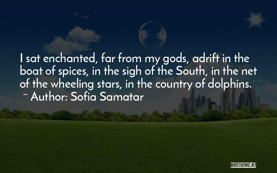 Sofia Samatar Quotes: I Sat Enchanted, Far From My Gods, Adrift In The Boat Of Spices, In The Sigh Of The South, In