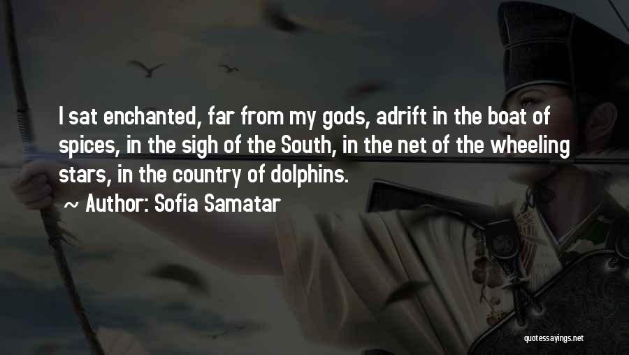 Sofia Samatar Quotes: I Sat Enchanted, Far From My Gods, Adrift In The Boat Of Spices, In The Sigh Of The South, In