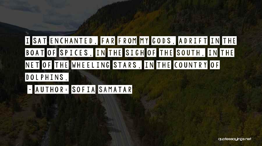 Sofia Samatar Quotes: I Sat Enchanted, Far From My Gods, Adrift In The Boat Of Spices, In The Sigh Of The South, In