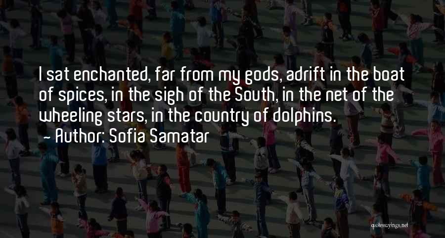 Sofia Samatar Quotes: I Sat Enchanted, Far From My Gods, Adrift In The Boat Of Spices, In The Sigh Of The South, In