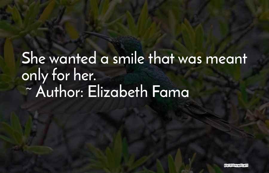 Elizabeth Fama Quotes: She Wanted A Smile That Was Meant Only For Her.