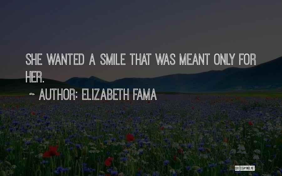 Elizabeth Fama Quotes: She Wanted A Smile That Was Meant Only For Her.