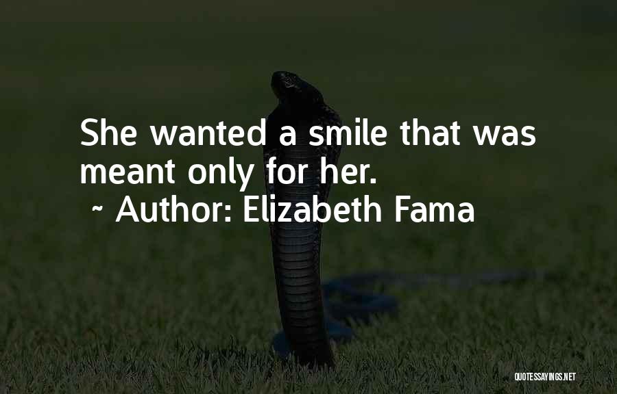 Elizabeth Fama Quotes: She Wanted A Smile That Was Meant Only For Her.