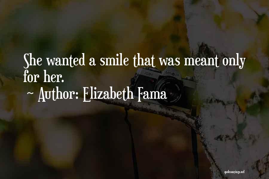 Elizabeth Fama Quotes: She Wanted A Smile That Was Meant Only For Her.
