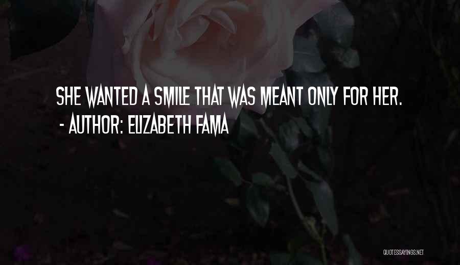 Elizabeth Fama Quotes: She Wanted A Smile That Was Meant Only For Her.