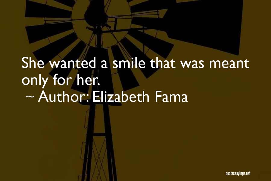 Elizabeth Fama Quotes: She Wanted A Smile That Was Meant Only For Her.