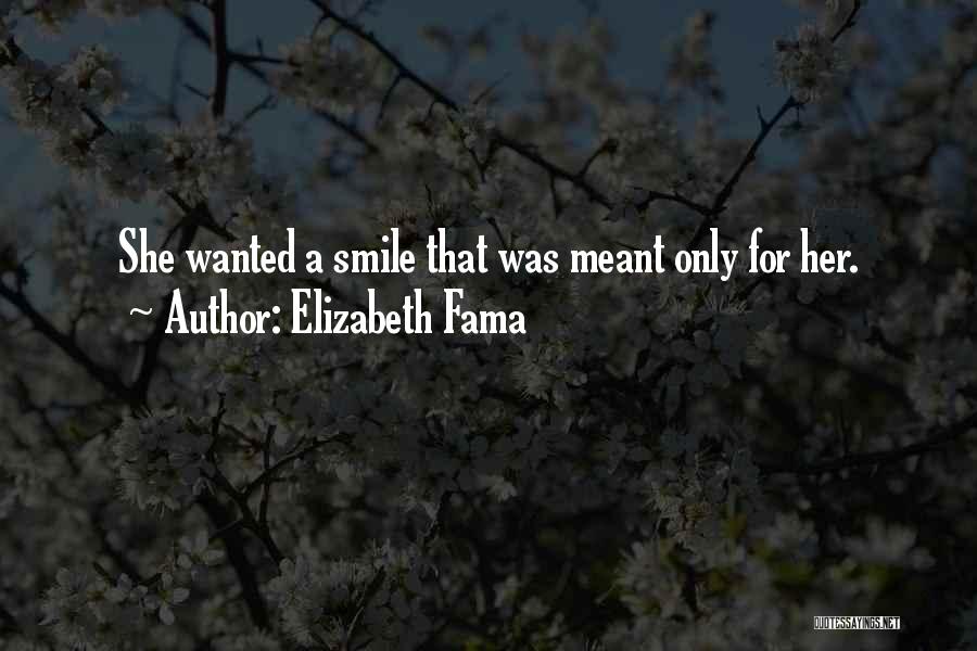 Elizabeth Fama Quotes: She Wanted A Smile That Was Meant Only For Her.