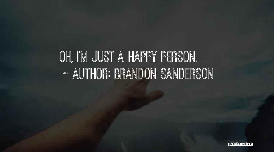 Brandon Sanderson Quotes: Oh, I'm Just A Happy Person.