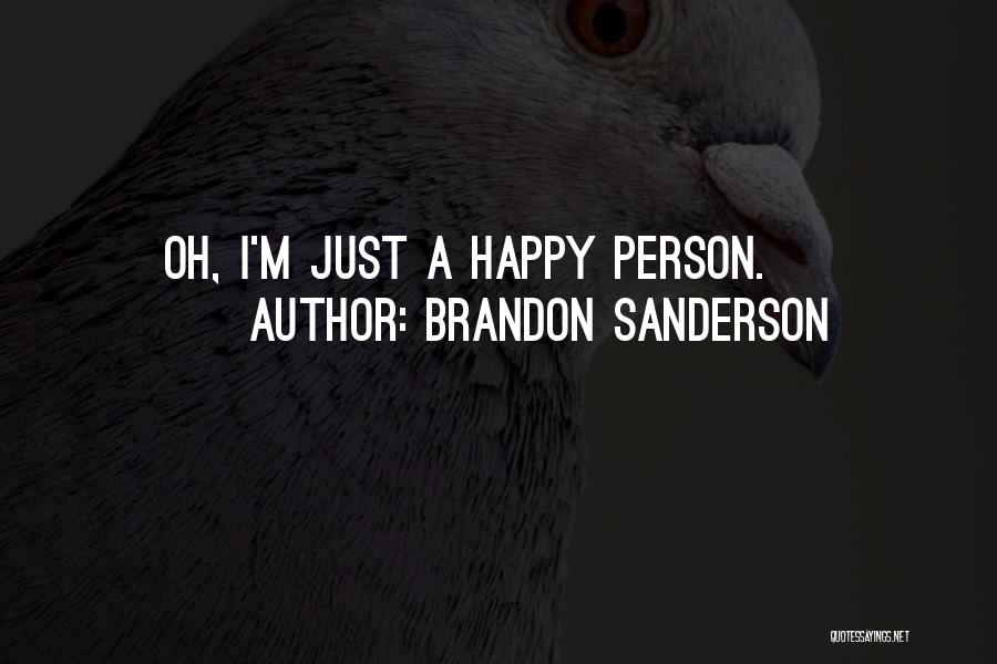 Brandon Sanderson Quotes: Oh, I'm Just A Happy Person.