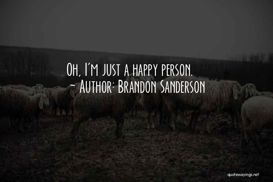 Brandon Sanderson Quotes: Oh, I'm Just A Happy Person.