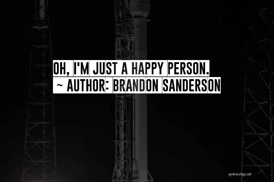 Brandon Sanderson Quotes: Oh, I'm Just A Happy Person.