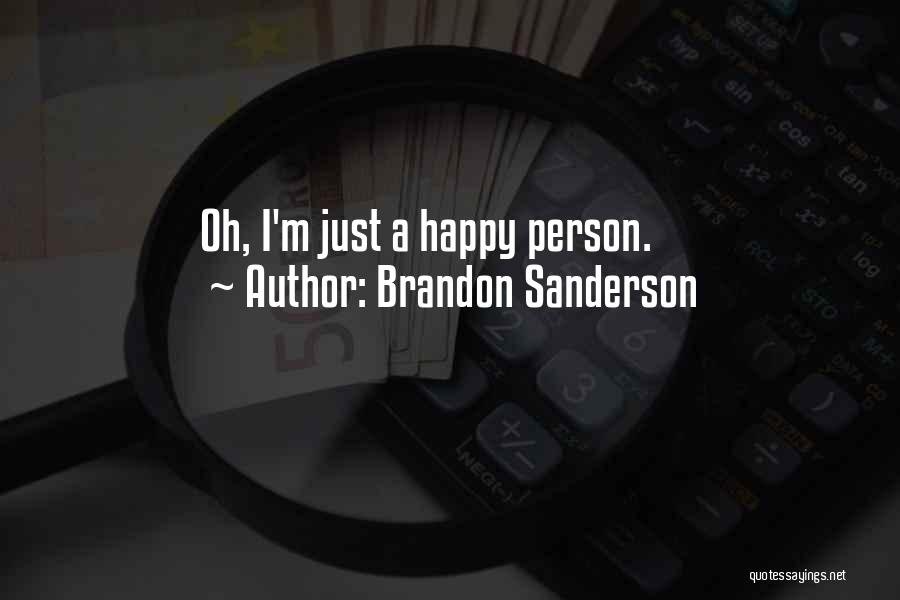 Brandon Sanderson Quotes: Oh, I'm Just A Happy Person.