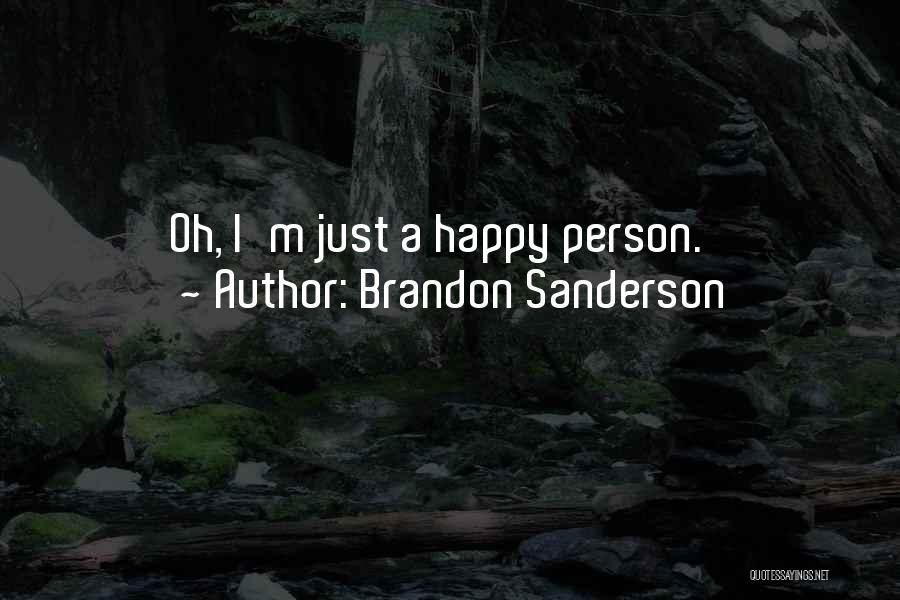 Brandon Sanderson Quotes: Oh, I'm Just A Happy Person.