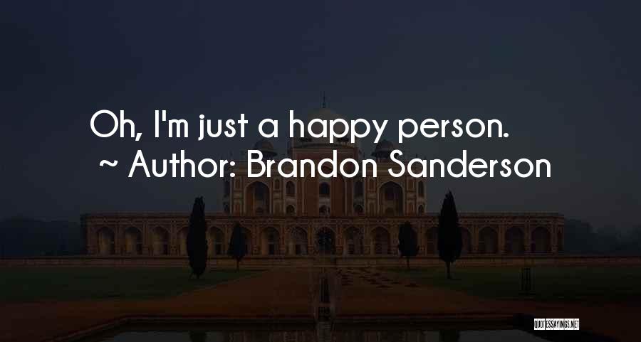 Brandon Sanderson Quotes: Oh, I'm Just A Happy Person.